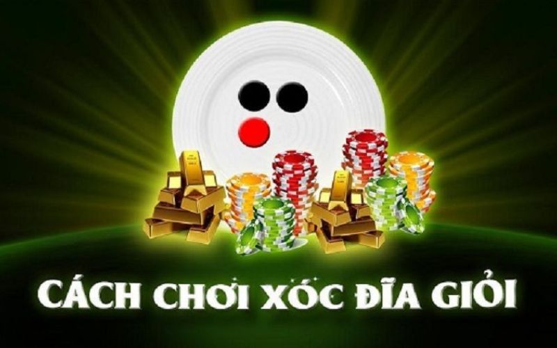 Tổng hợp phương pháp chơi xóc đĩa bất bại 