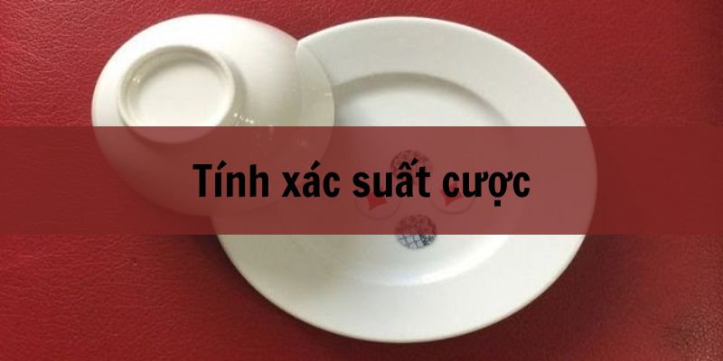 Tính xác suất từng cửa cược để chơi