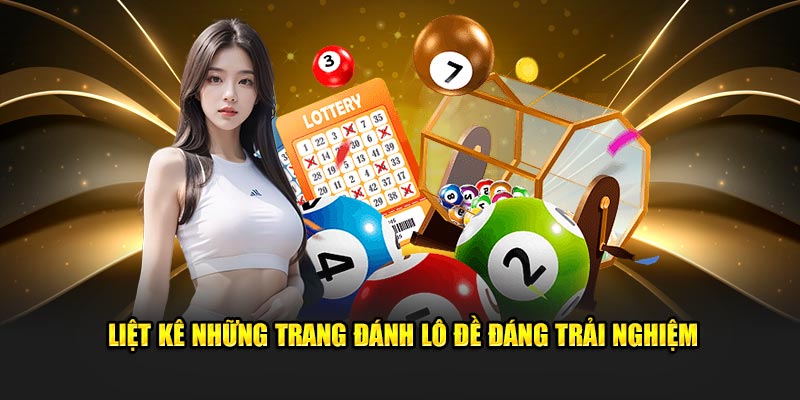 Liệt kê những trang đánh lô đề đáng trải nghiệm